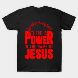 There Is Power In The Name Of Jesus T-Shirt
